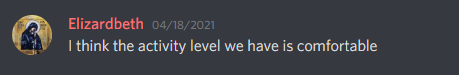 Quote from a mod saying in April, "I think the activity level we have is comfortable."